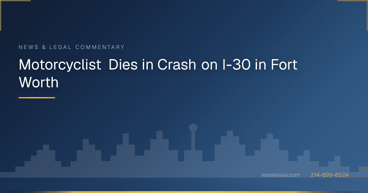 Motorcyclist Dies in Crash on I-30 in Fort Worth - Motorcycle Accidents