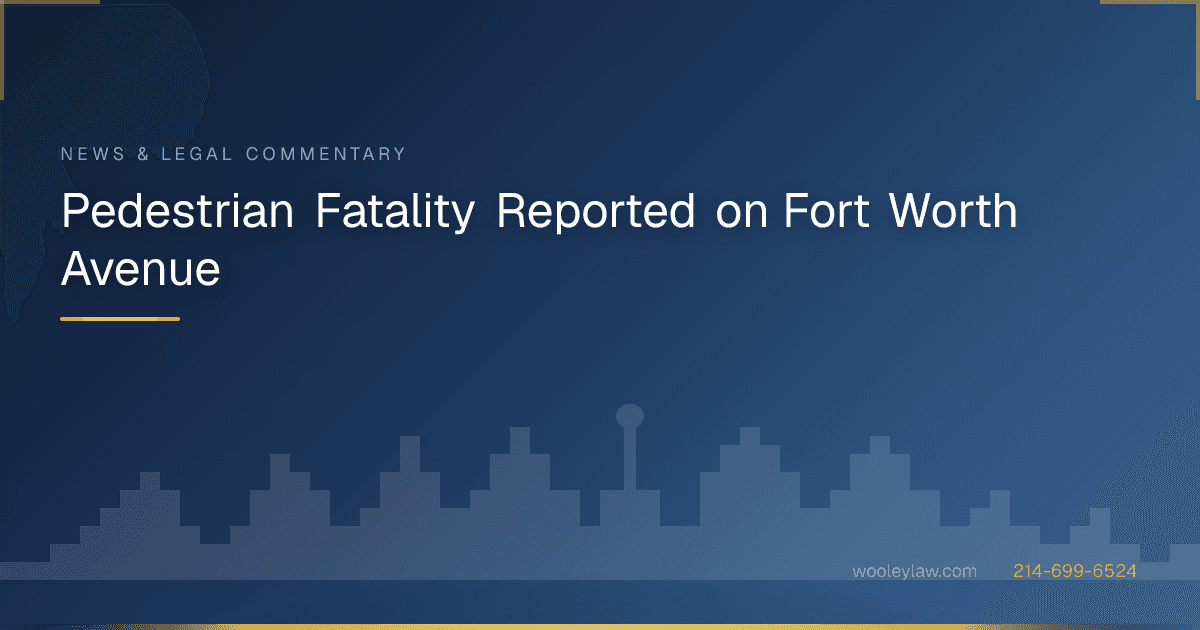 Pedestrian Fatality Reported on Fort Worth Avenue - Bicycle & Pedestrian Accidents