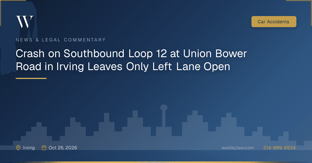 Crash on Southbound Loop 12 at Union Bower Road in Irving Leaves Only Left Lane Open - Car Accidents