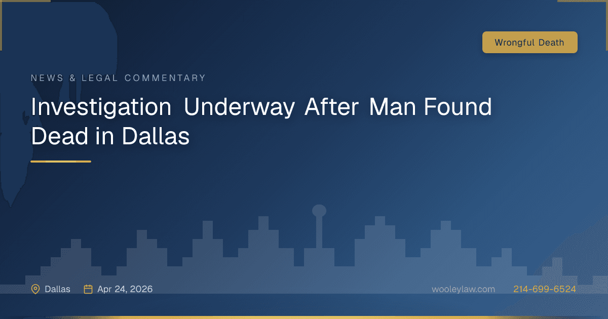 Investigation Underway After Man Found Dead in Dallas - Wrongful Death