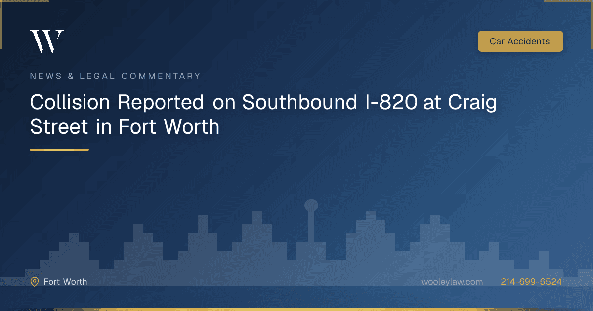 Collision Reported on Southbound I-820 at Craig Street in Fort Worth - Car Accidents