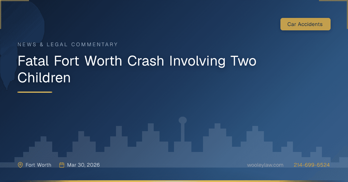 Fatal Fort Worth Crash Involving Two Children - Car Accidents
