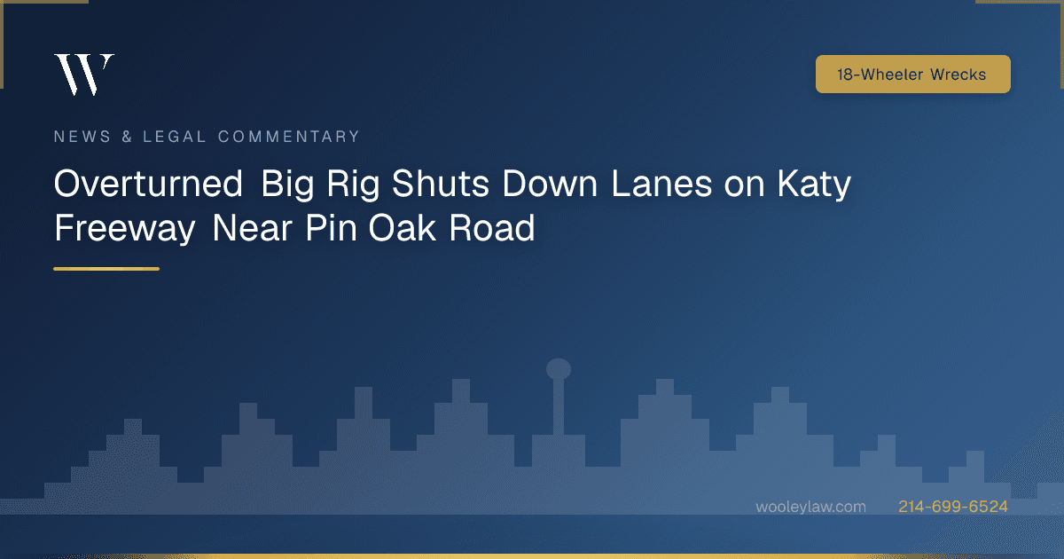 Overturned Big Rig Shuts Down Lanes on Katy Freeway Near Pin Oak Road - 18-Wheeler Wrecks