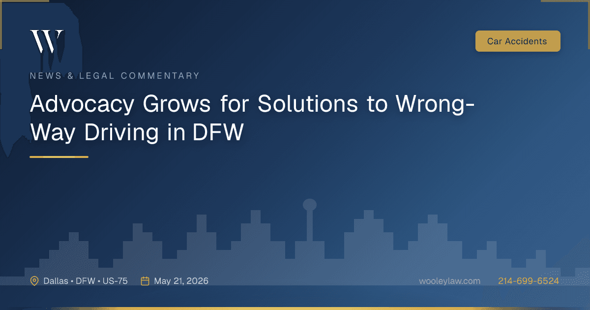 Advocacy Grows for Solutions to Wrong-Way Driving in DFW - Car Accidents