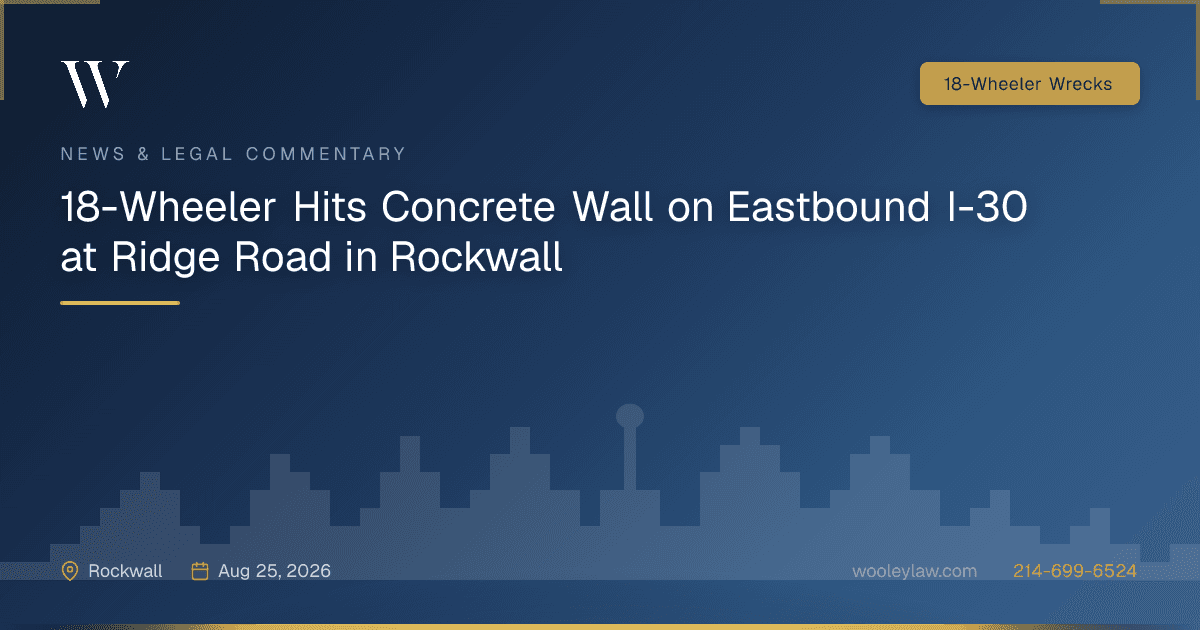 18-Wheeler Hits Concrete Wall on Eastbound I-30 at Ridge Road in Rockwall - 18-Wheeler Wrecks