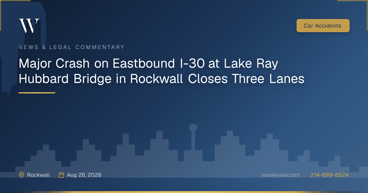 Major Crash on Eastbound I-30 at Lake Ray Hubbard Bridge in Rockwall Closes Three Lanes - Car Accidents