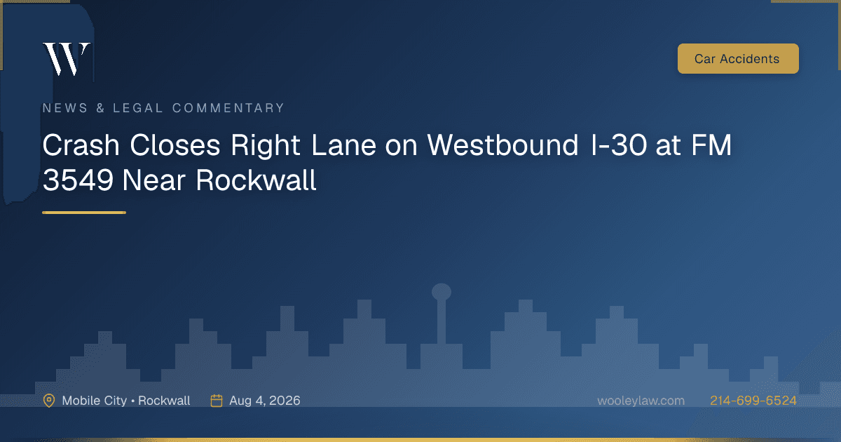 Crash Closes Right Lane on Westbound I-30 at FM 3549 Near Rockwall - Car Accidents