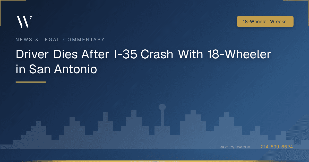 Driver Dies After I-35 Crash With 18-Wheeler in San Antonio - 18-Wheeler Wrecks