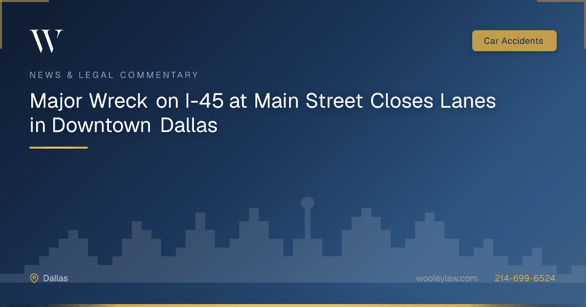 Major Wreck on I-45 at Main Street Closes Lanes in Downtown Dallas - Car Accidents