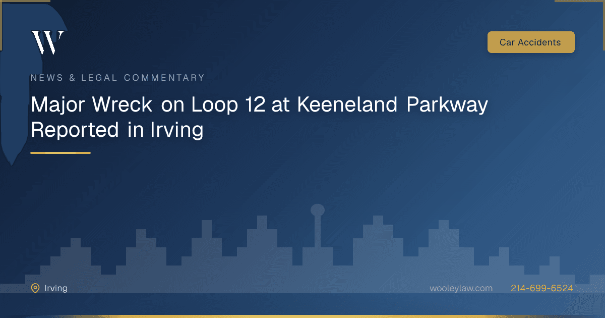 Major Wreck on Loop 12 at Keeneland Parkway Reported in Irving - Car Accidents