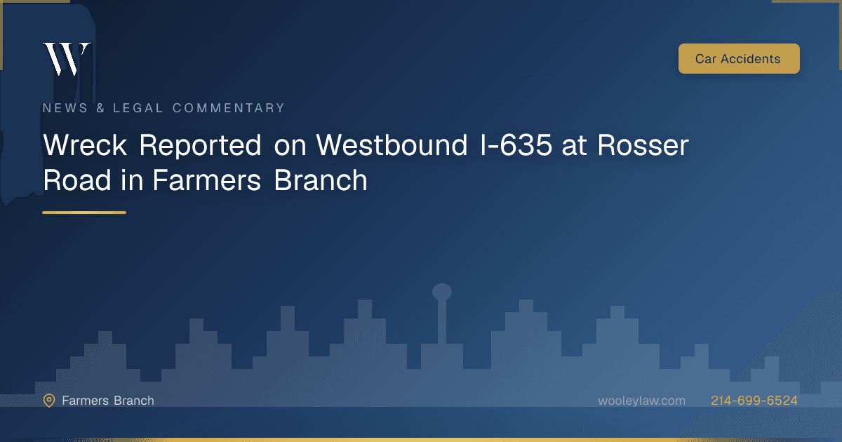 Wreck Reported on Westbound I-635 at Rosser Road in Farmers Branch - Car Accidents