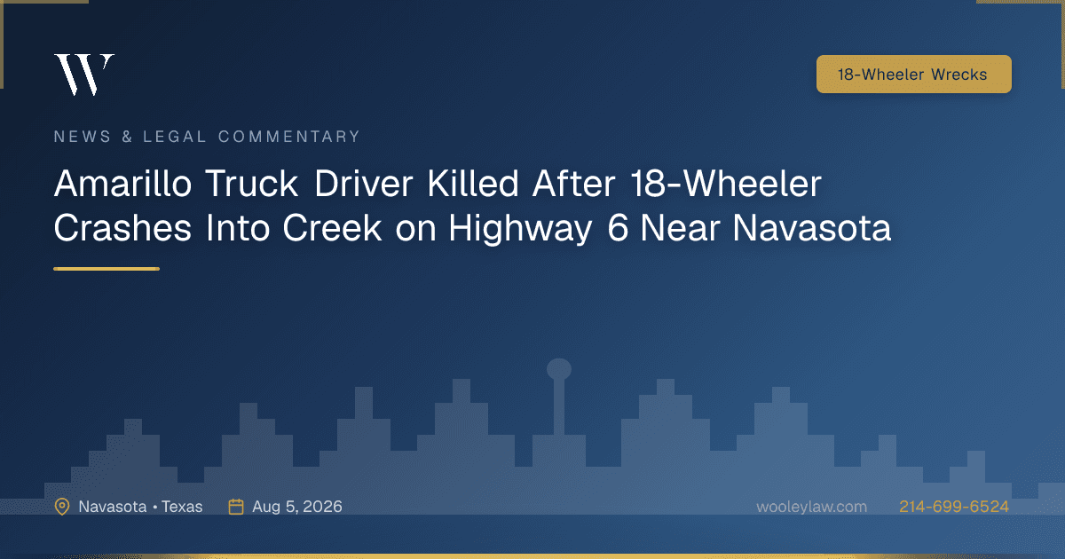 Amarillo Truck Driver Killed After 18-Wheeler Crashes Into Creek on Highway 6 Near Navasota - 18-Wheeler Wrecks