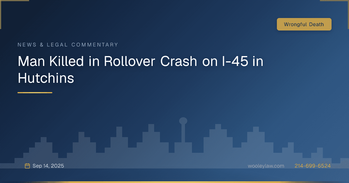 Man Killed in Rollover Crash on I-45 in Hutchins - Wrongful Death