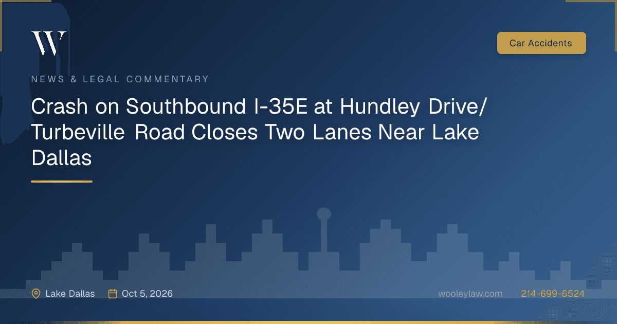 Crash on Southbound I-35E at Hundley Drive/Turbeville Road Closes Two Lanes Near Lake Dallas - Car Accidents
