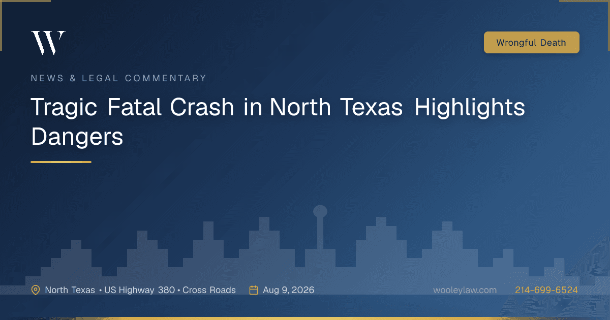 Tragic Fatal Crash in North Texas Highlights Dangers - Wrongful Death