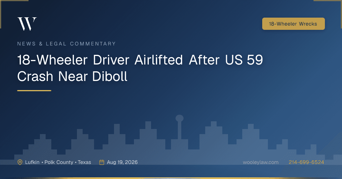 18-Wheeler Driver Airlifted After US 59 Crash Near Diboll - 18-Wheeler Wrecks