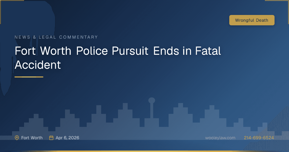 Fort Worth Police Pursuit Ends in Fatal Accident - Wrongful Death