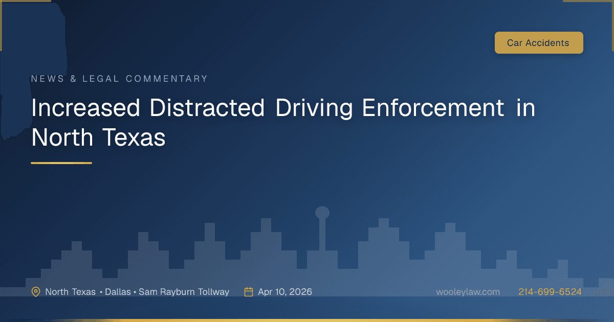 Increased Distracted Driving Enforcement in North Texas - Car Accidents