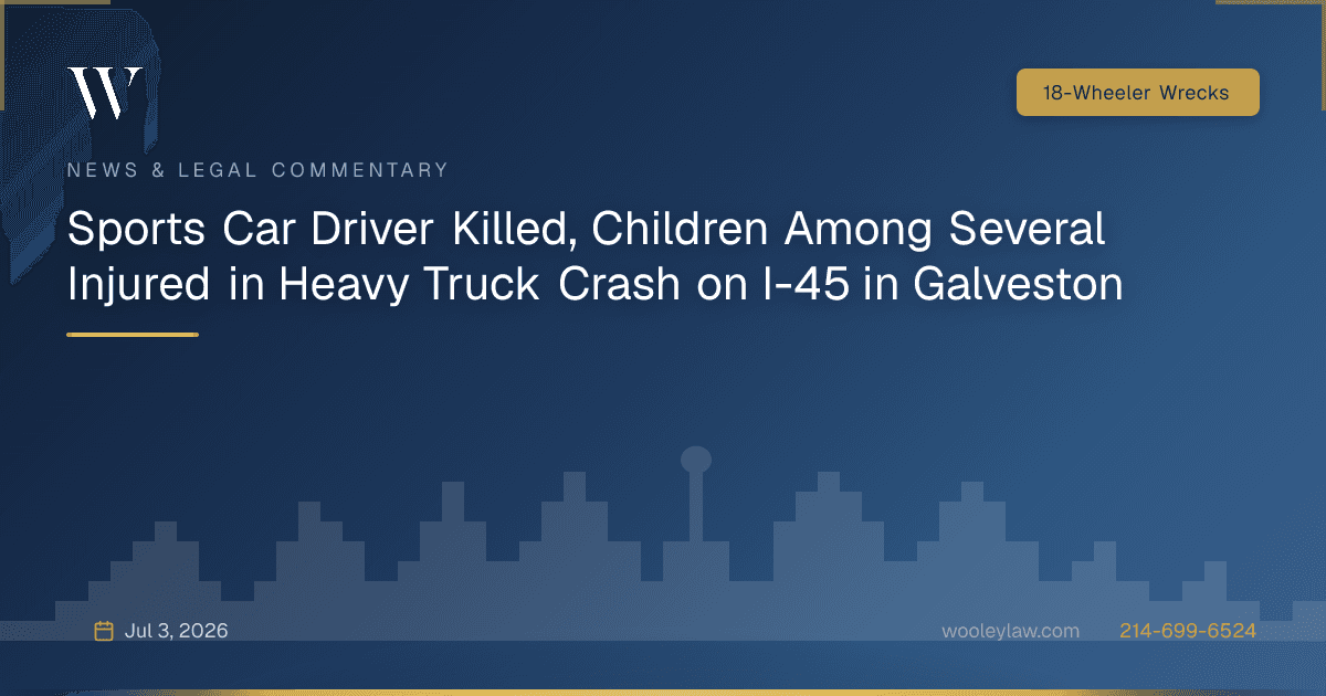 Sports Car Driver Killed, Children Among Several Injured in Heavy Truck Crash on I-45 in Galveston - 18-Wheeler Wrecks