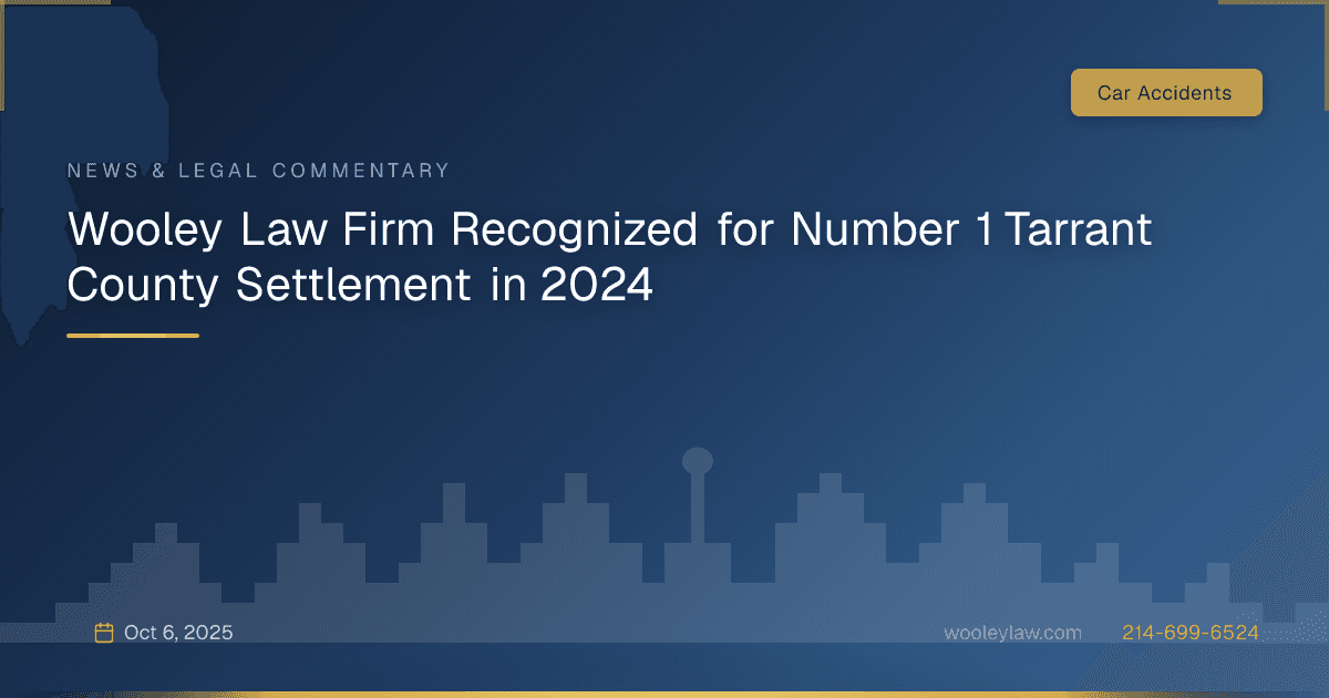 Wooley Law Firm Recognized for Number 1 Tarrant County Settlement in 2024 - Car Accidents