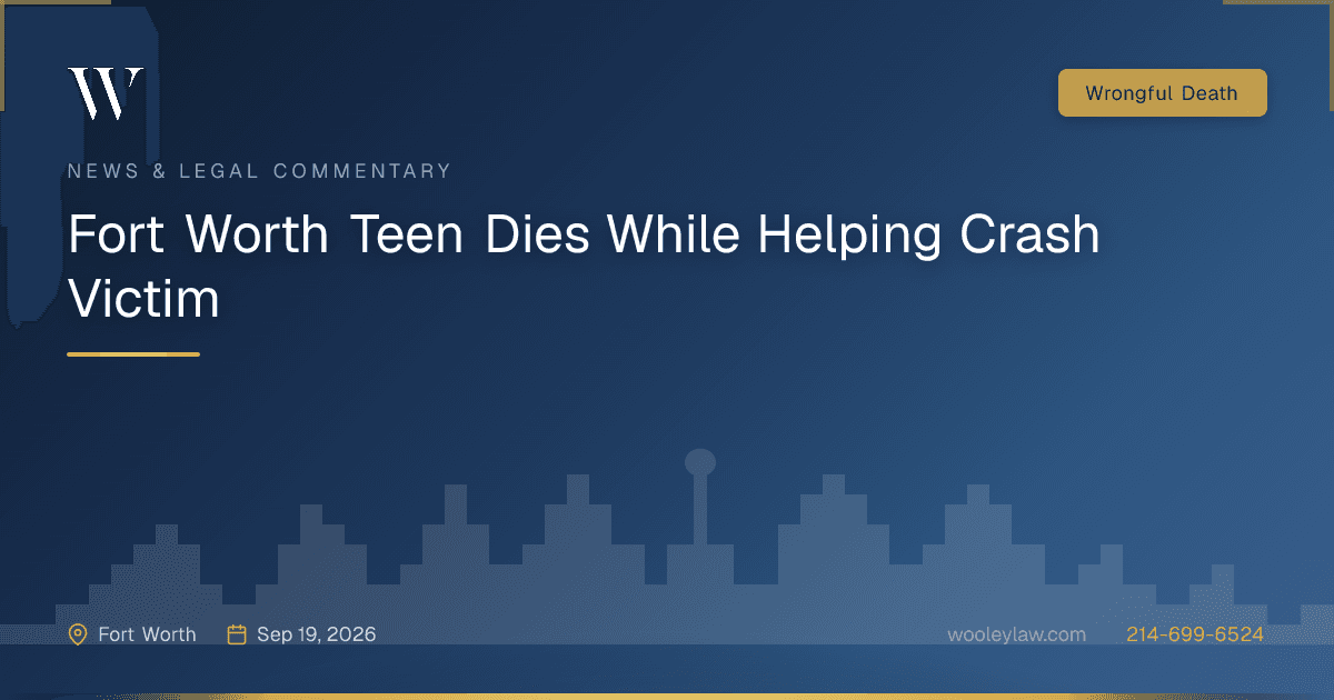 Fort Worth Teen Dies While Helping Crash Victim - Wrongful Death