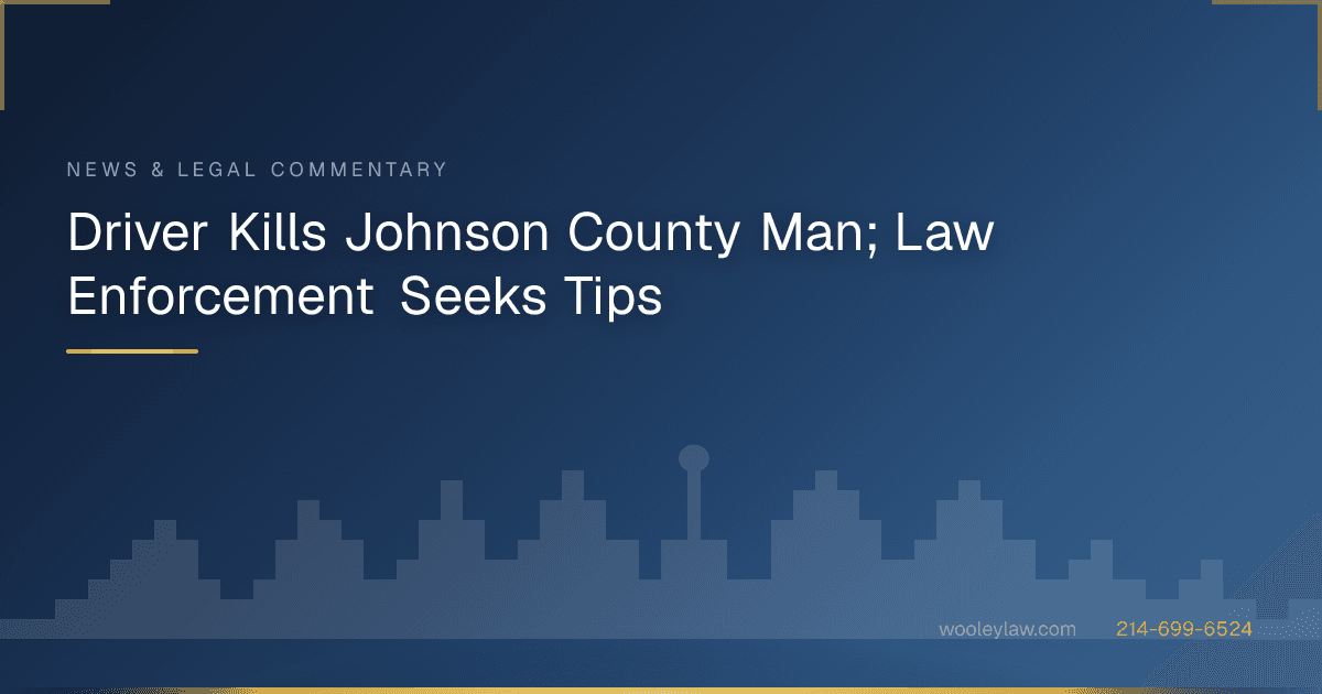 Driver Kills Johnson County Man; Law Enforcement Seeks Tips - Wrongful Death