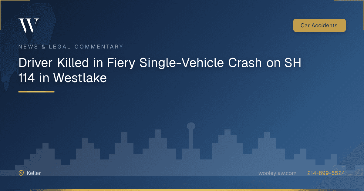 Driver Killed in Fiery Single-Vehicle Crash on SH 114 in Westlake - Car Accidents