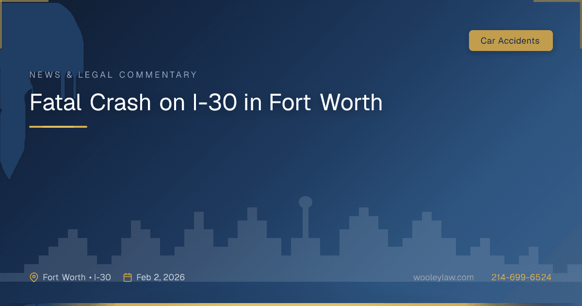 Fatal Crash on I-30 in Fort Worth - Car Accidents