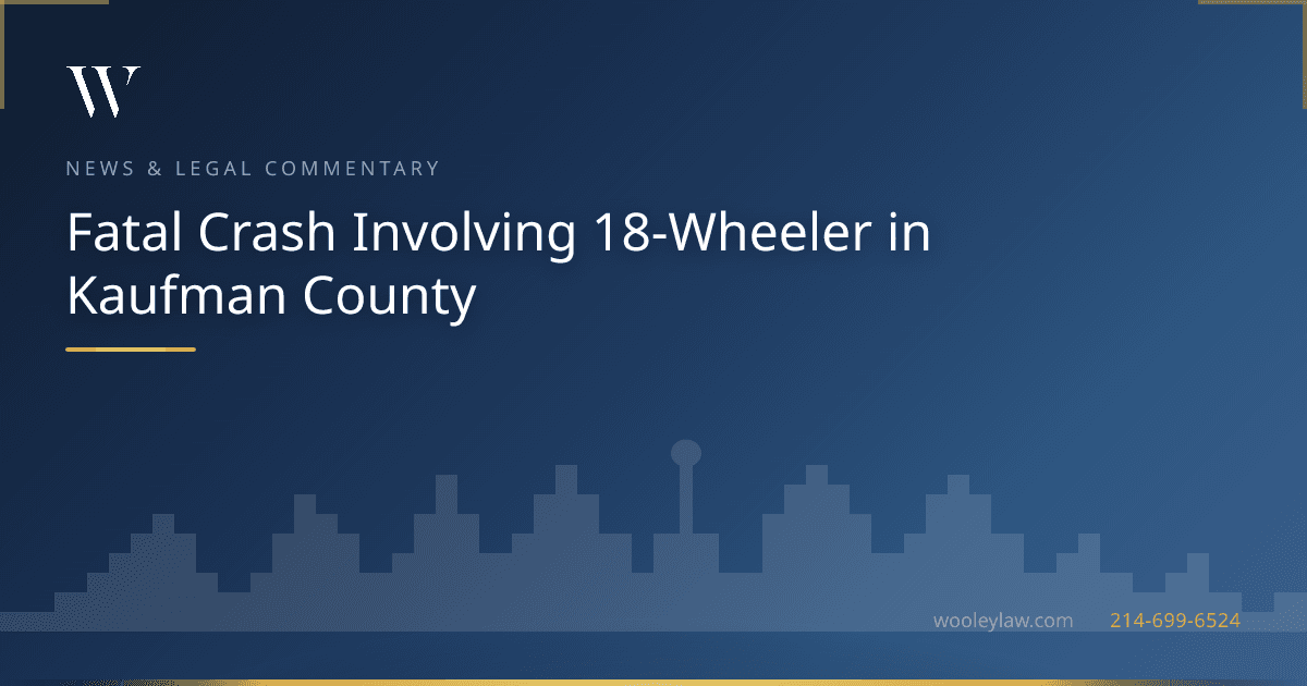 Fatal Crash Involving 18-Wheeler in Kaufman County - 18-Wheeler Wrecks