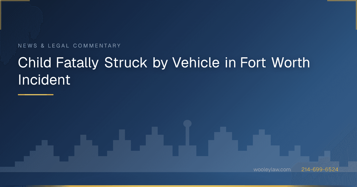 Child Fatally Struck by Vehicle in Fort Worth Incident - Bicycle & Pedestrian Accidents