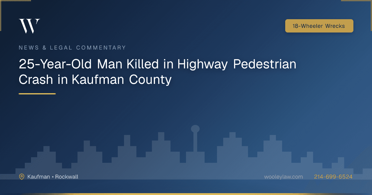25-Year-Old Man Killed in Highway Pedestrian Crash in Kaufman County - 18-Wheeler Wrecks