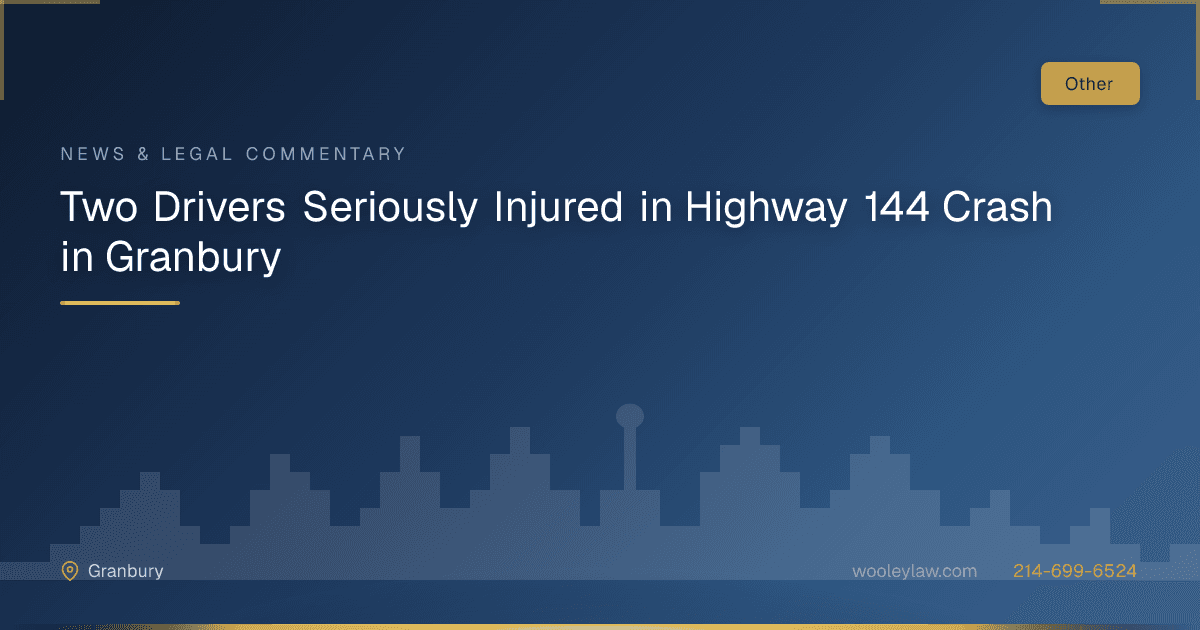 Two Drivers Seriously Injured in Highway 144 Crash in Granbury - Other