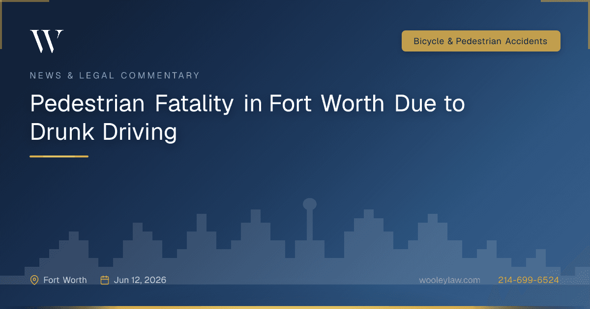 Pedestrian Fatality in Fort Worth Due to Drunk Driving - Bicycle & Pedestrian Accidents
