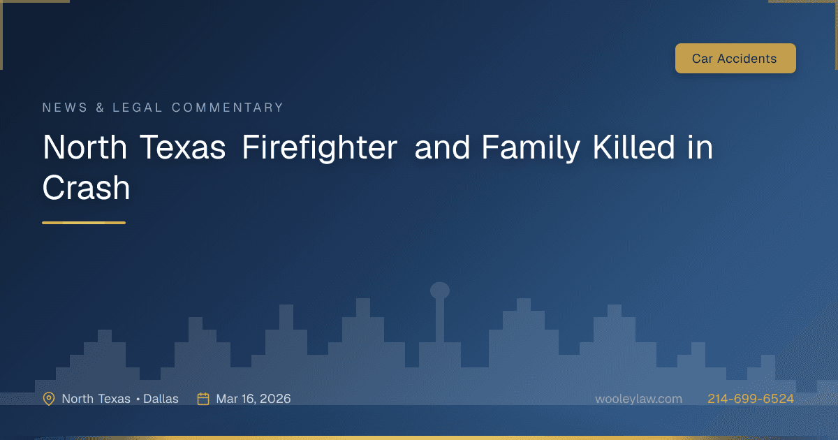 North Texas Firefighter and Family Killed in Crash - Wrongful Death