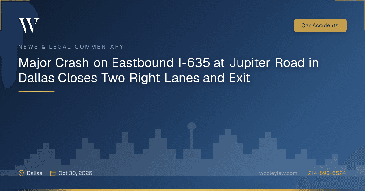 Major Crash on Eastbound I-635 at Jupiter Road in Dallas Closes Two Right Lanes and Exit - Car Accidents