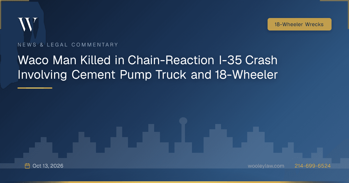 Waco Man Killed in Chain-Reaction I-35 Crash Involving Cement Pump Truck and 18-Wheeler - 18-Wheeler Wrecks