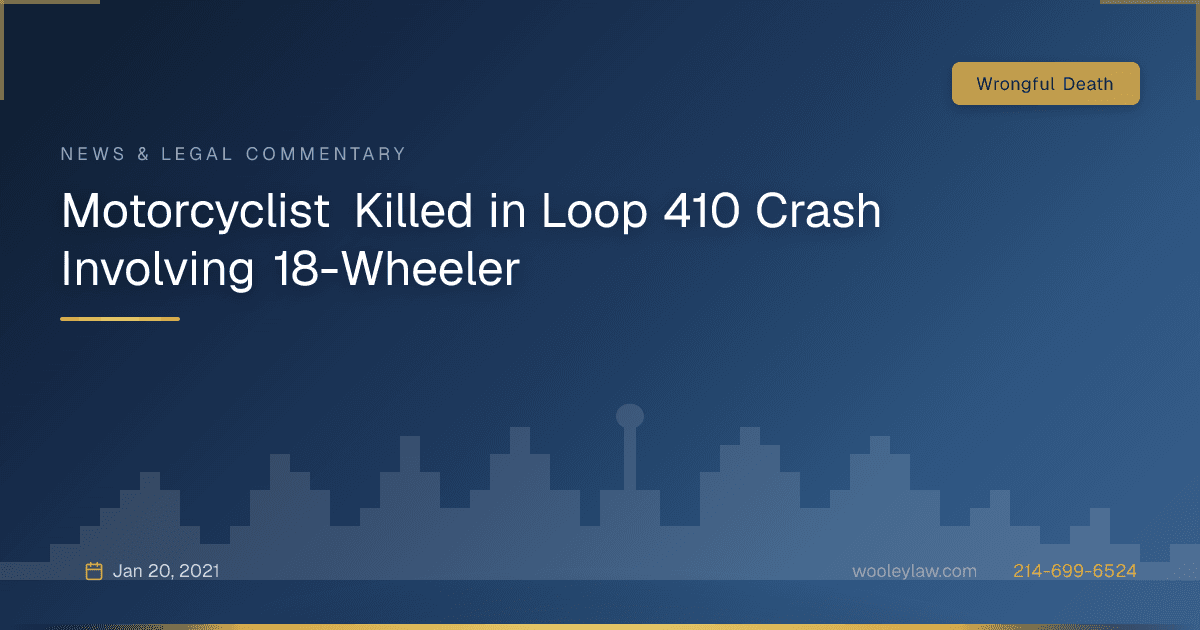 Motorcyclist Killed in Loop 410 Crash Involving 18-Wheeler - Wrongful Death
