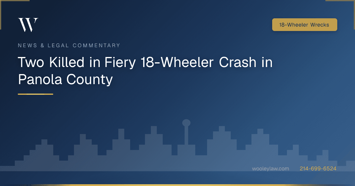 Two Killed in Fiery 18-Wheeler Crash in Panola County - 18-Wheeler Wrecks