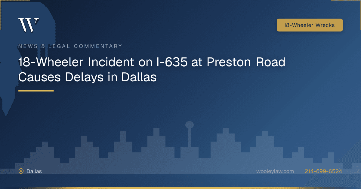18-Wheeler Incident on I-635 at Preston Road Causes Delays in Dallas - 18-Wheeler Wrecks