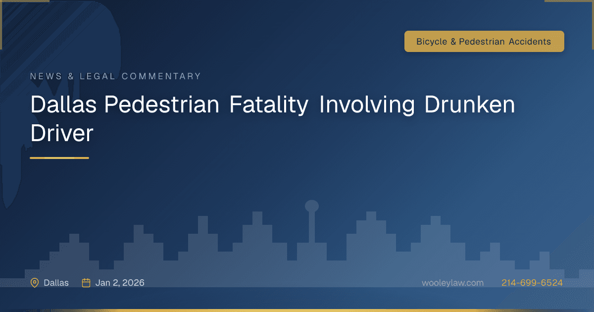Dallas Pedestrian Fatality Involving Drunken Driver - Bicycle & Pedestrian Accidents