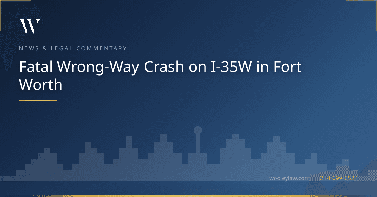 Fatal Wrong-Way Crash on I-35W in Fort Worth - Wrongful Death