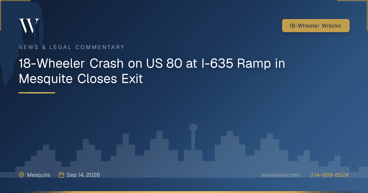 18-Wheeler Crash on US 80 at I-635 Ramp in Mesquite Closes Exit - 18-Wheeler Wrecks