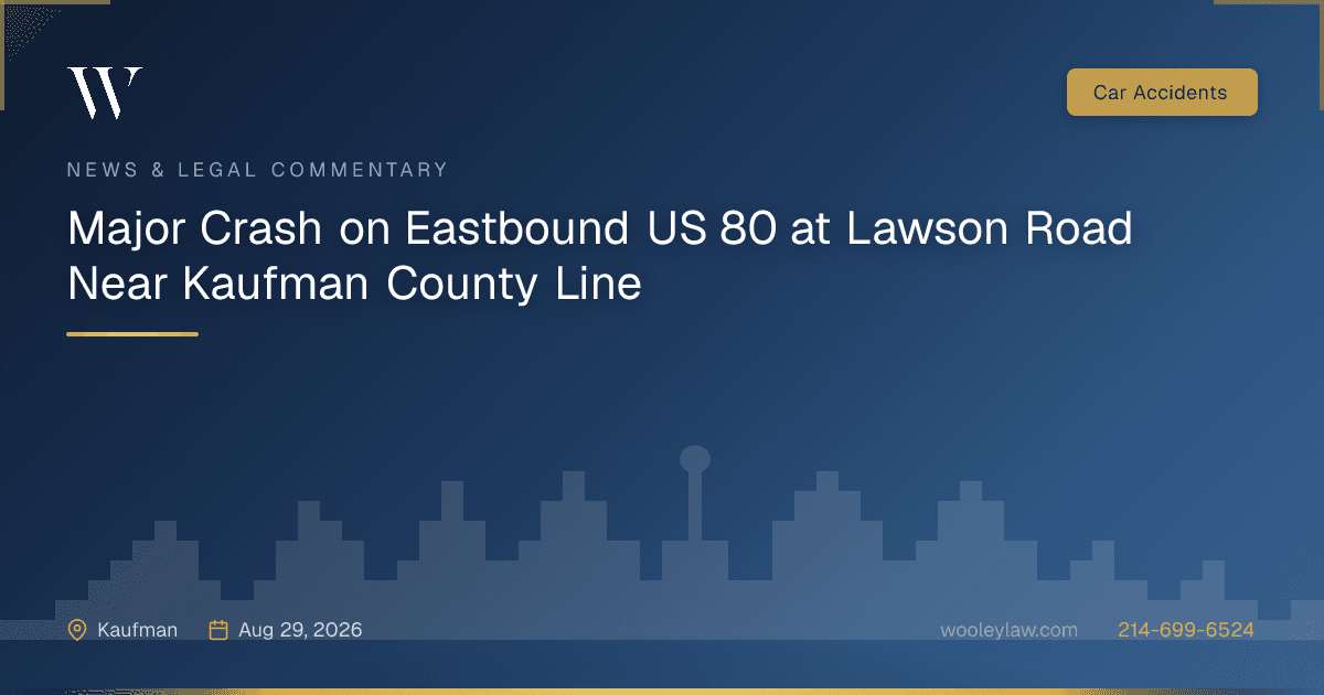 Major Crash on Eastbound US 80 at Lawson Road Near Kaufman County Line - Car Accidents