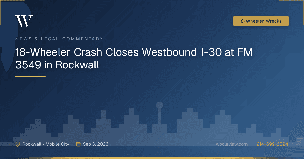 18-Wheeler Crash Closes Westbound I-30 at FM 3549 in Rockwall - 18-Wheeler Wrecks