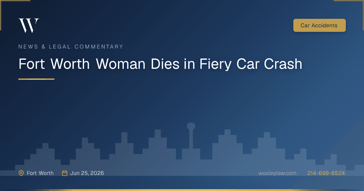Fort Worth Woman Dies in Fiery Car Crash - Car Accidents