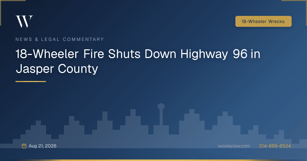 18-Wheeler Fire Shuts Down Highway 96 in Jasper County - 18-Wheeler Wrecks