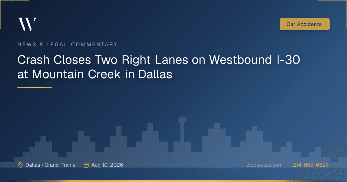 Crash Closes Two Right Lanes on Westbound I-30 at Mountain Creek in Dallas - Car Accidents