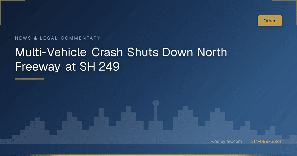 Multi-Vehicle Crash Shuts Down North Freeway at SH 249 - Car Accidents