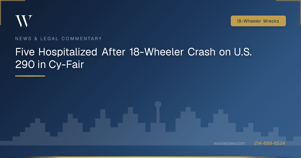 Five Hospitalized After 18-Wheeler Crash on U.S. 290 in Cy-Fair - 18-Wheeler Wrecks