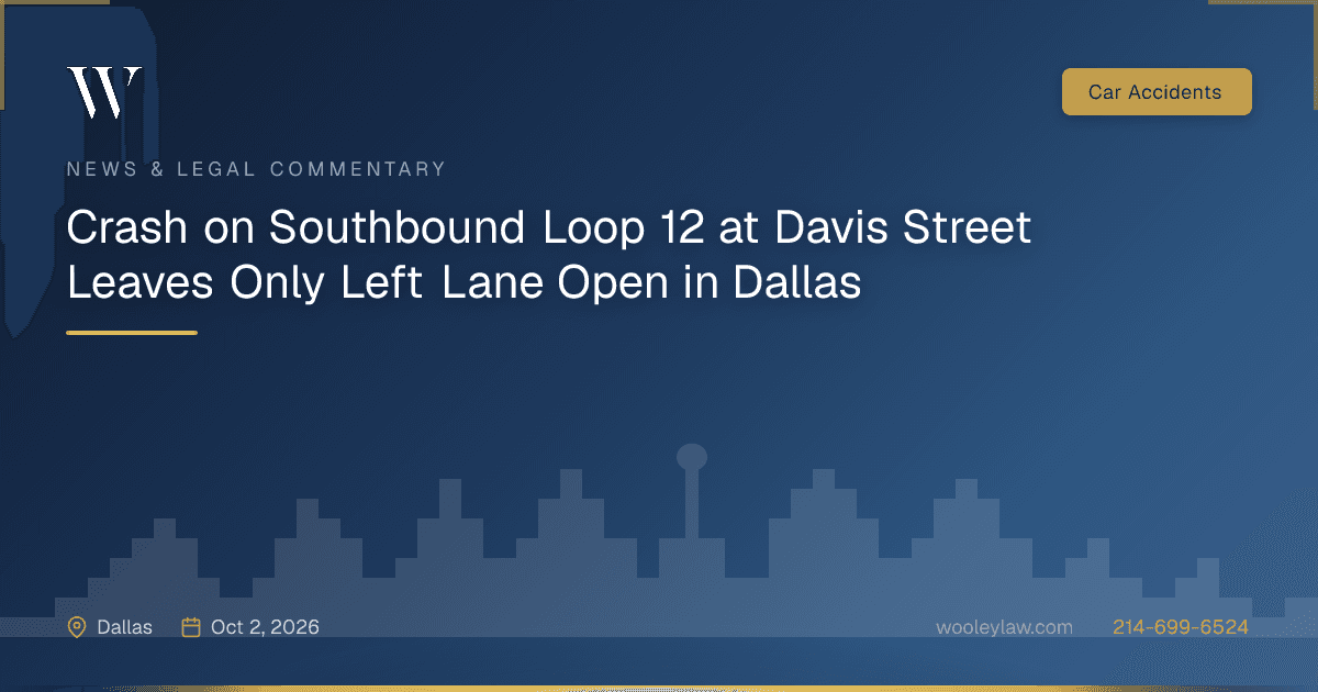 Crash on Southbound Loop 12 at Davis Street Leaves Only Left Lane Open in Dallas - Car Accidents